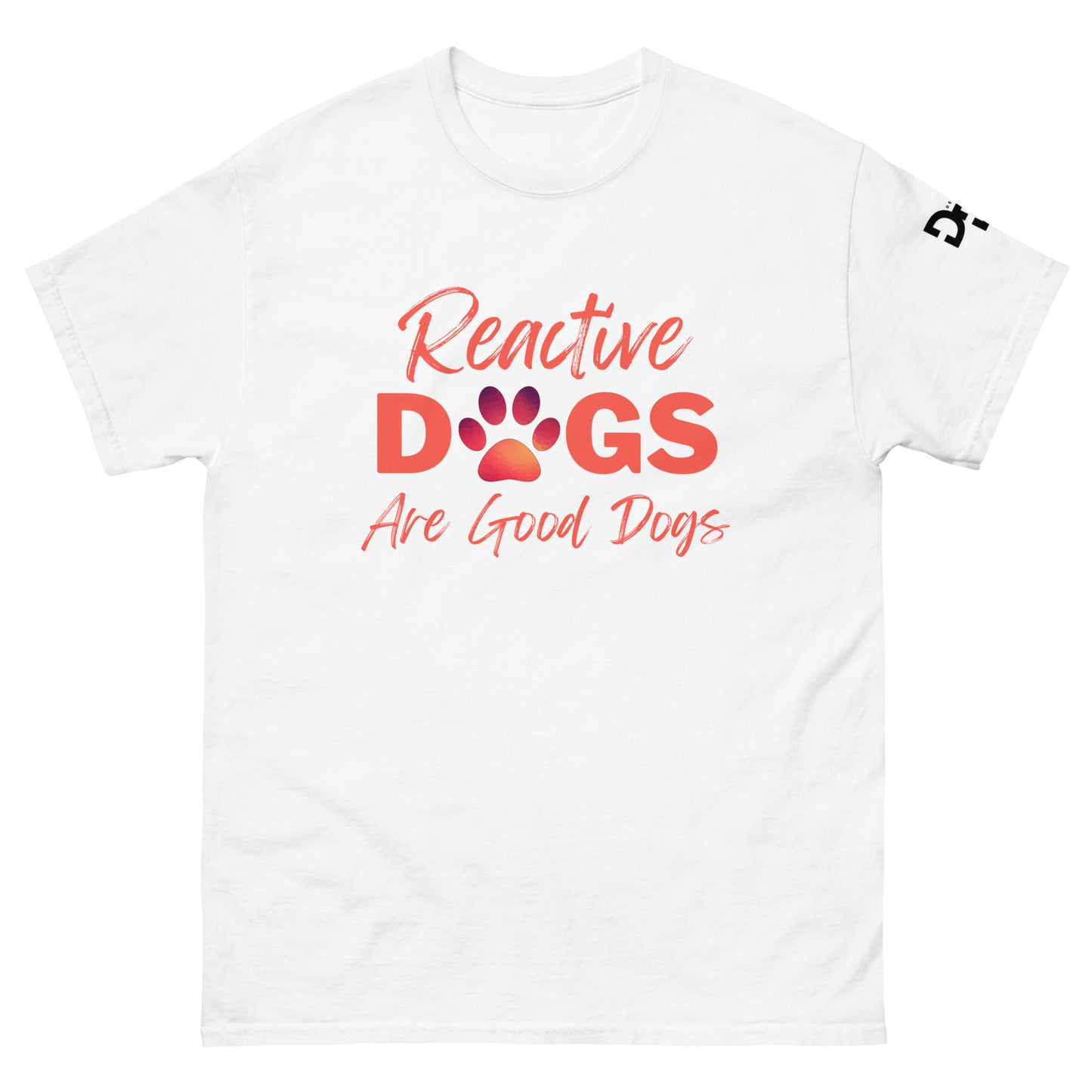 Reactive Dogs Are Good Dogs (T-Shirt)
