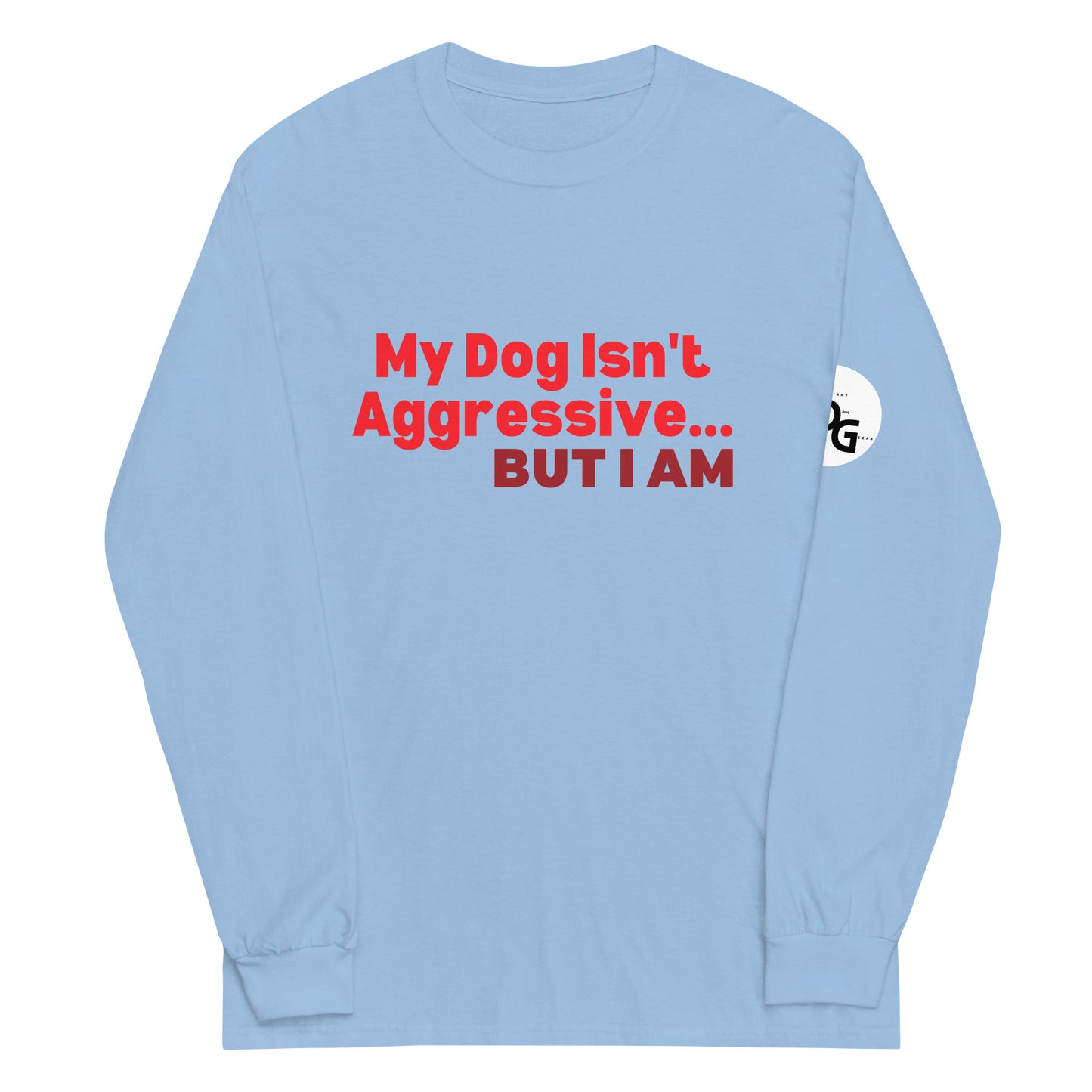 My Dog Isn't Aggressive Long Sleeve