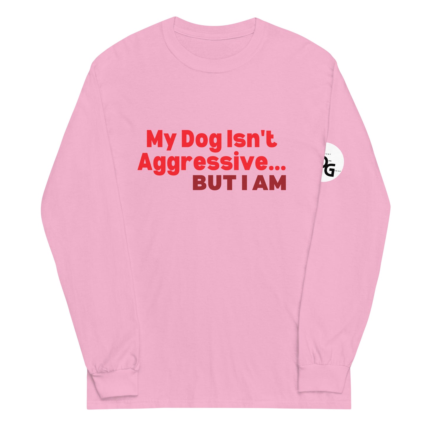 My Dog Isn't Aggressive Long Sleeve
