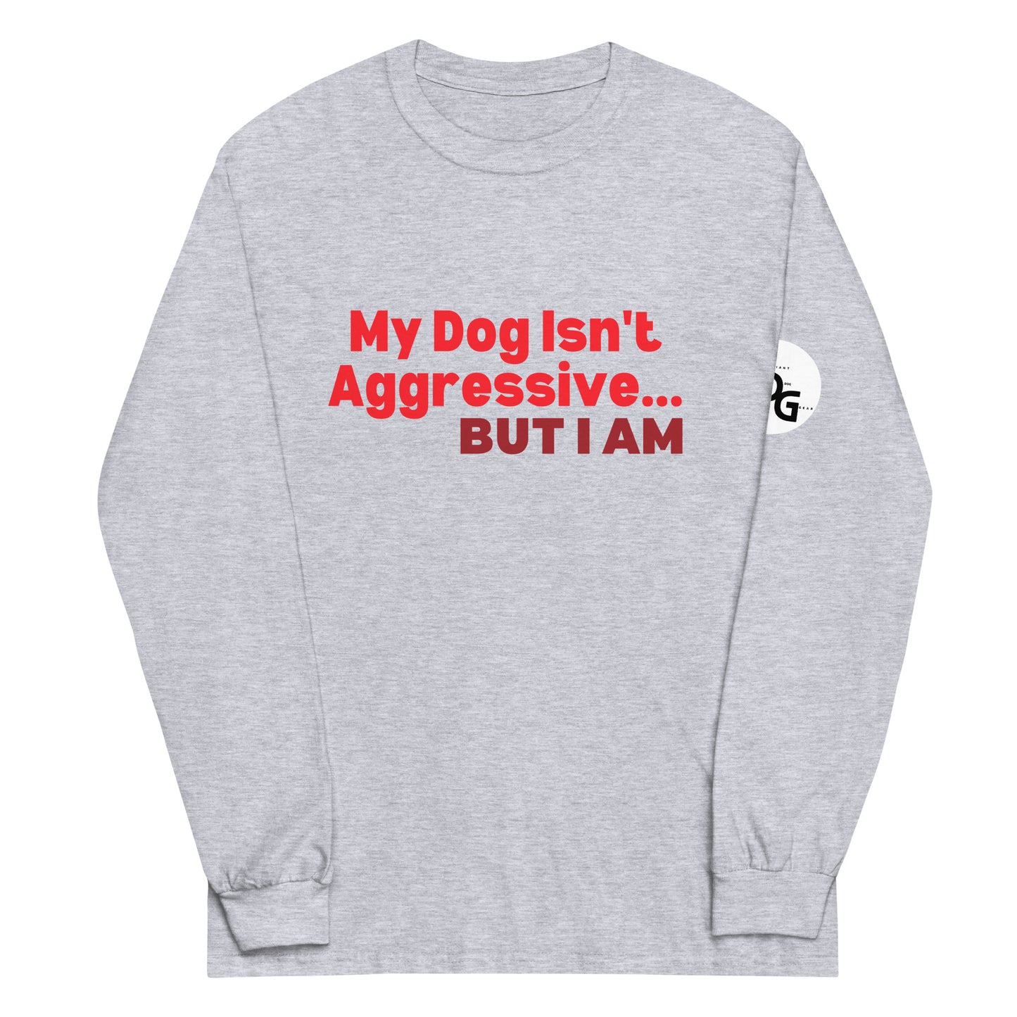 My Dog Isn't Aggressive Long Sleeve