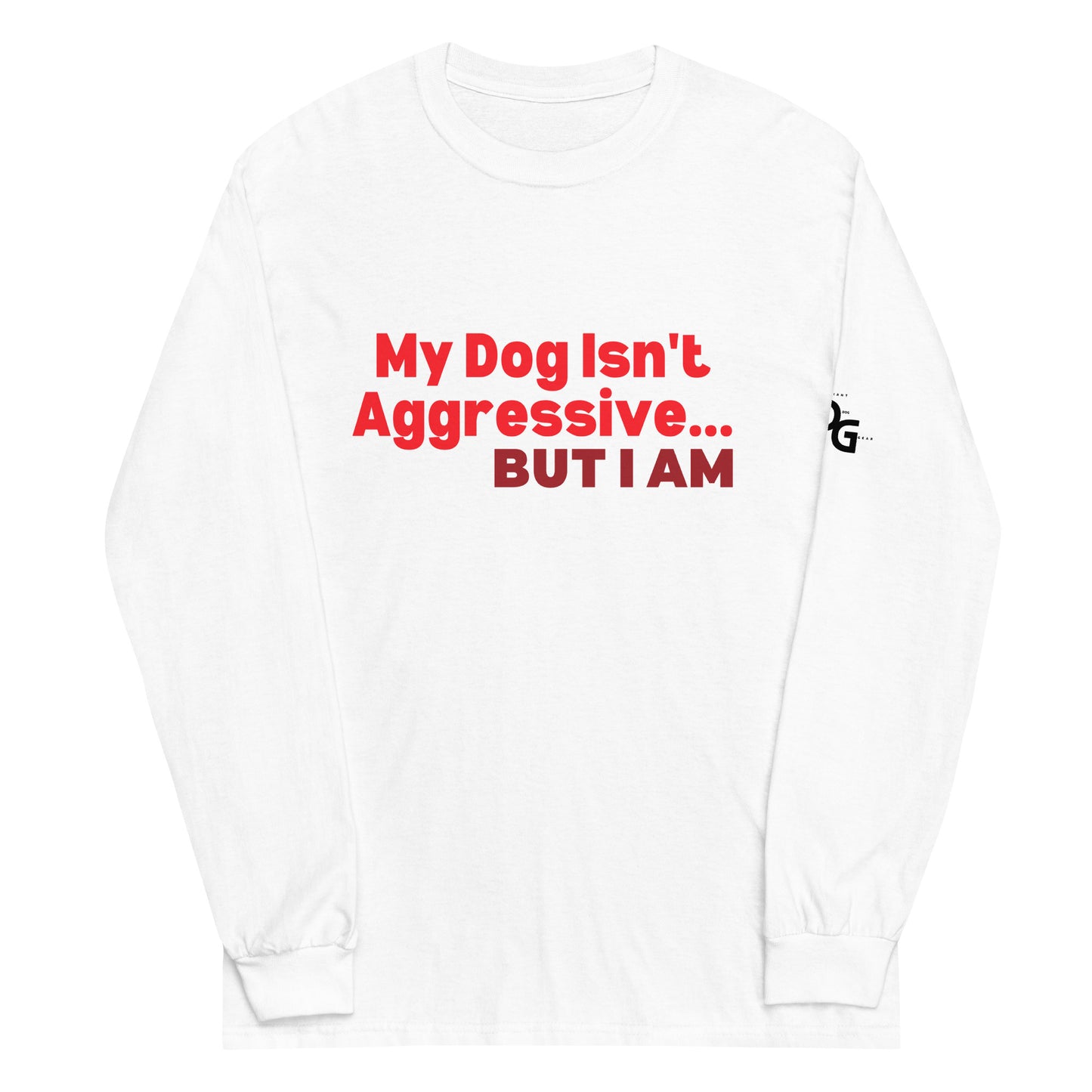 My Dog Isn't Aggressive Long Sleeve