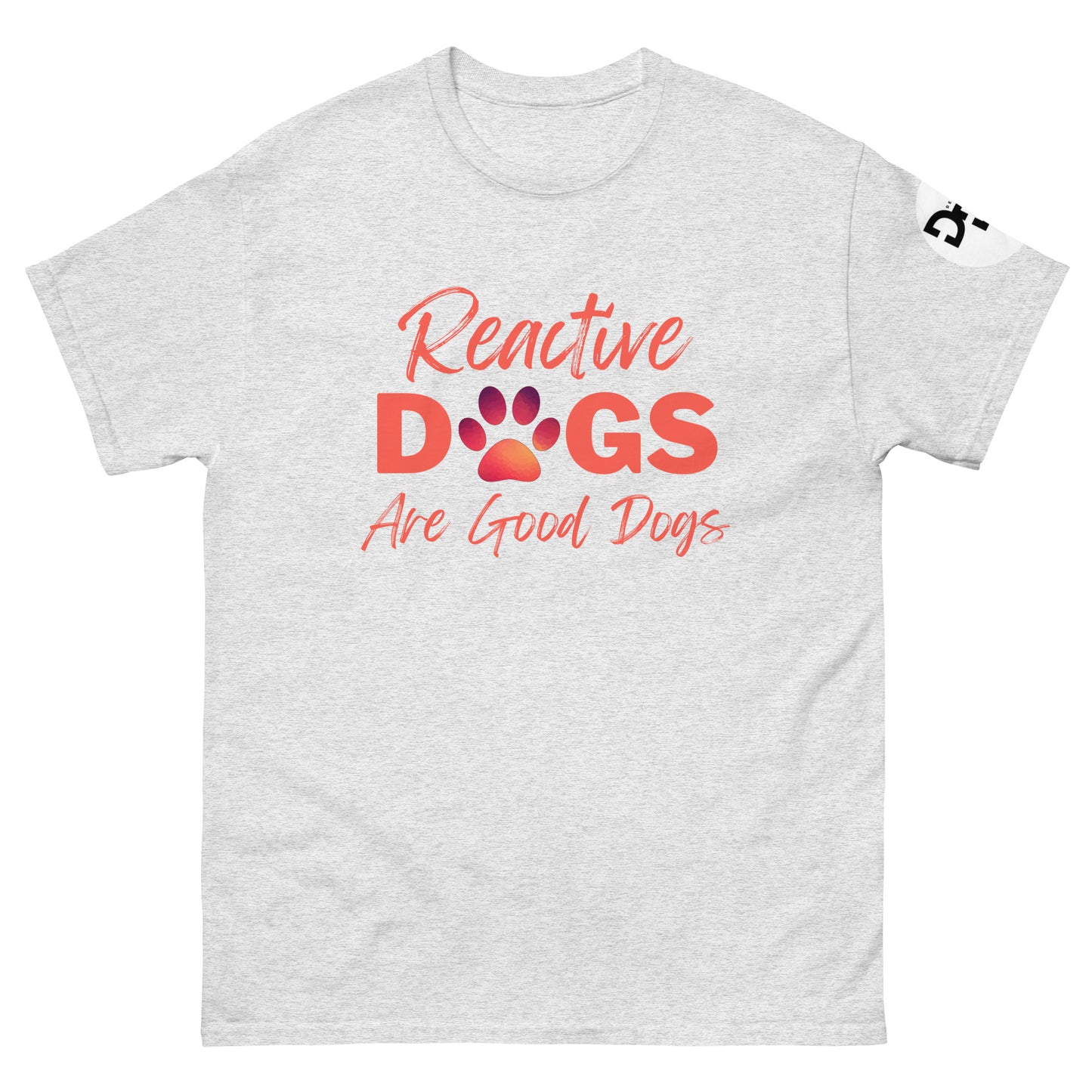 Reactive Dogs Are Good Dogs (T-Shirt)