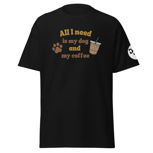 All I need is my dog and my coffee (T-shirt)