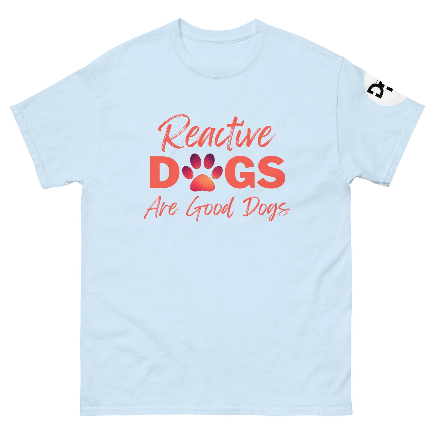 Reactive Dogs Are Good Dogs (T-Shirt)