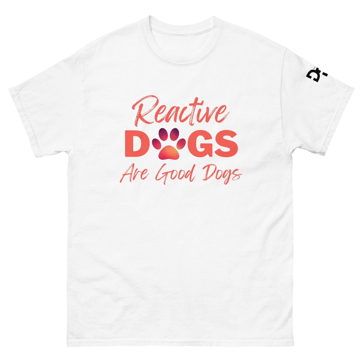 Reactive Dogs Are Good Dogs (T-Shirt)