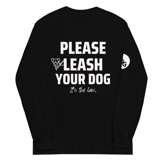 Please Leash Your Dog, It's the Law  Long Sleeve