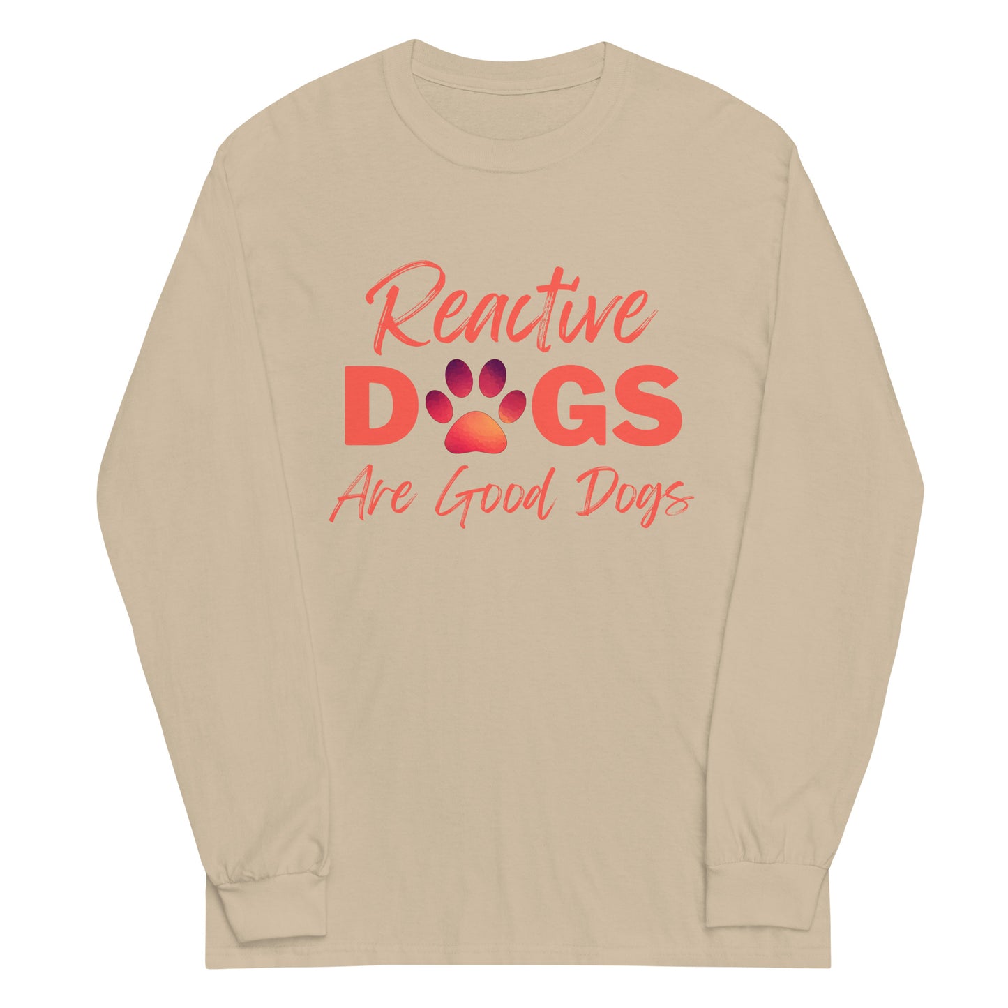 Reactive Dogs Are Good Dogs (Long Sleeve)