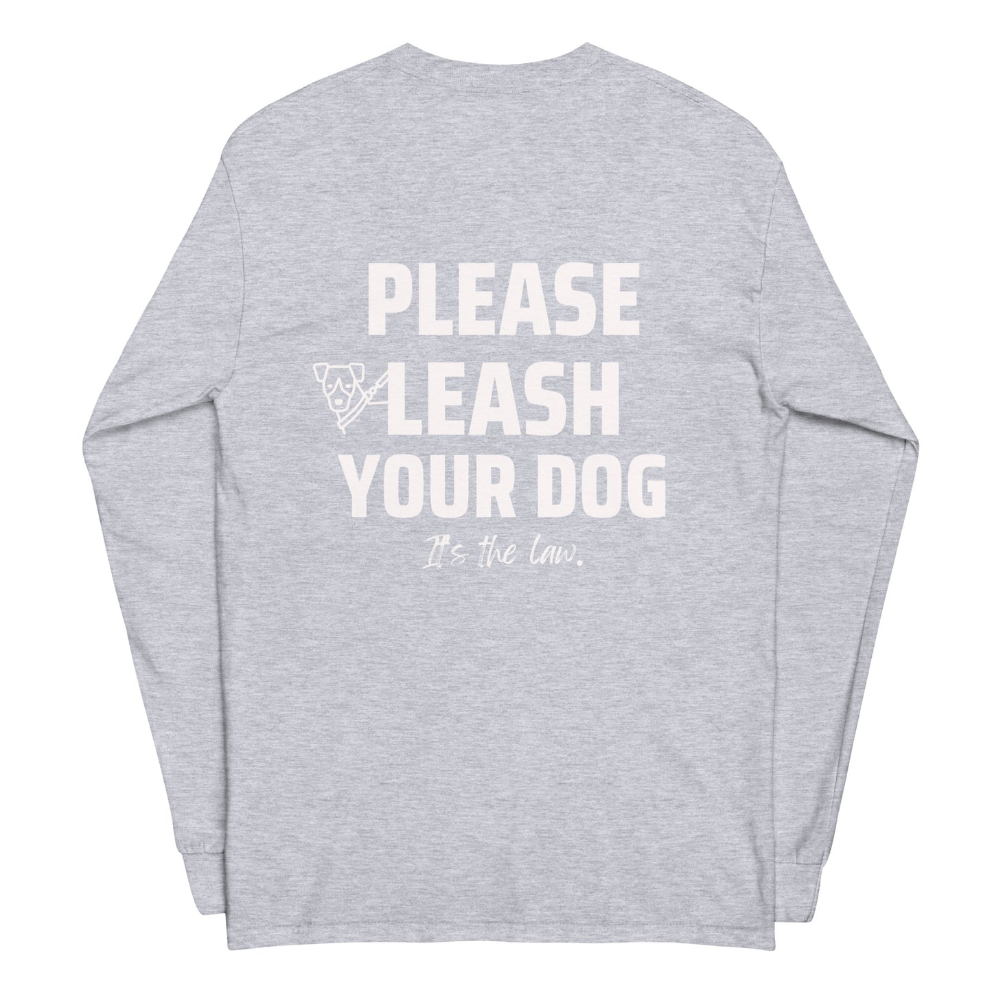 Please Leash Your Dog, It's the Law  Long Sleeve