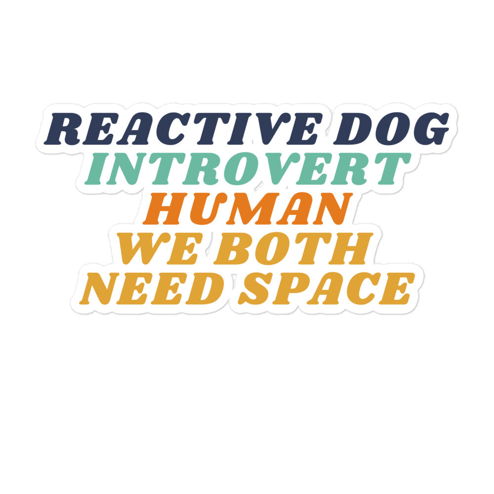 Reactive Dog, Introvert Human, We Both Need Space Sticker