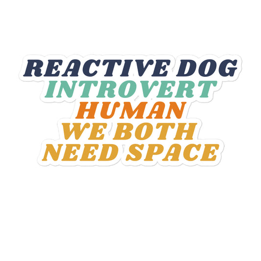 Reactive Dog, Introvert Human, We Both Need Space Sticker