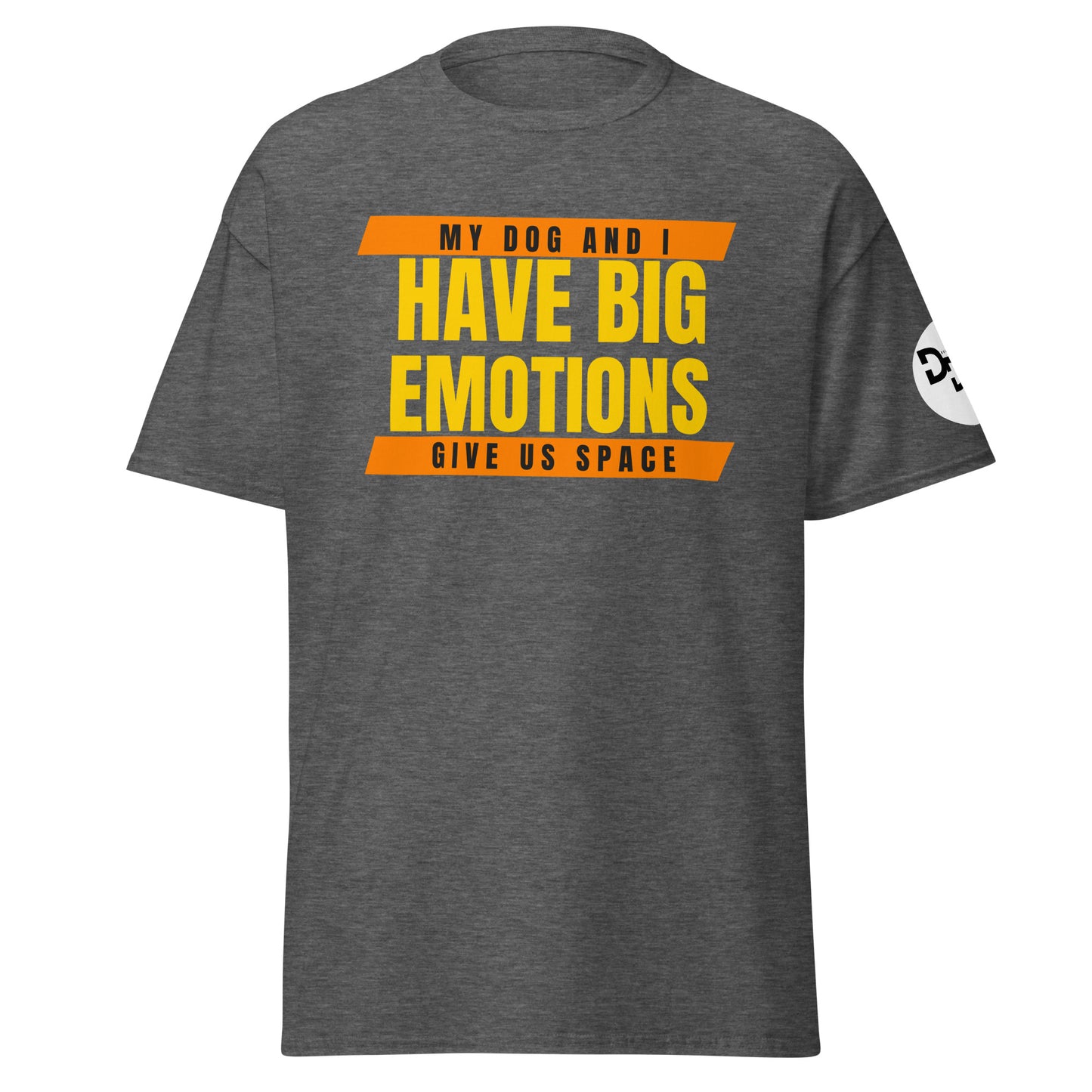 My Dog and I Have Big Emotions T-Shirt