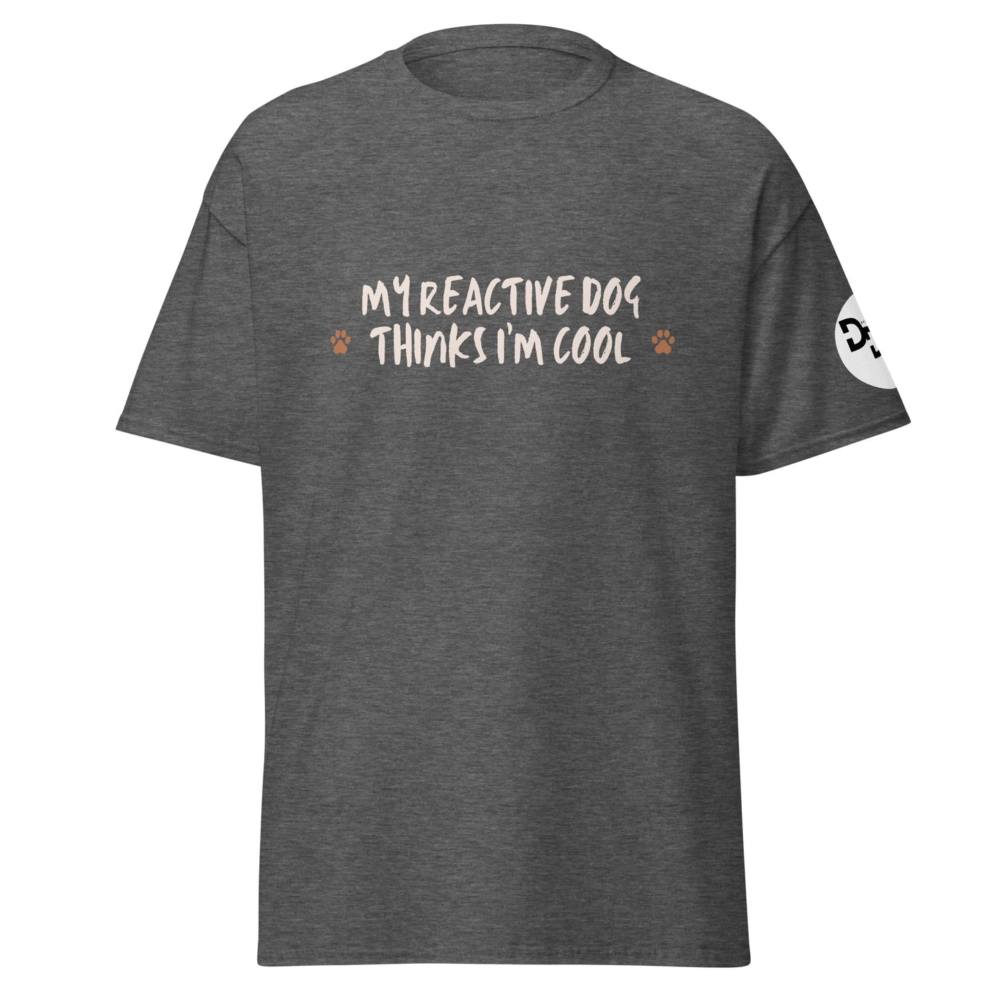 My Reactive Dog Thinks I'm Cool T-Shirt