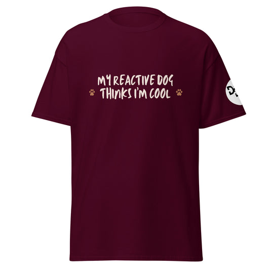 My Reactive Dog Thinks I'm Cool T-Shirt