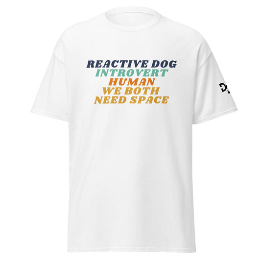 Reactive Dog, Introvert Human, We Both Need Space T-Shirt