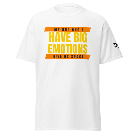 My Dog and I Have Big Emotions T-Shirt