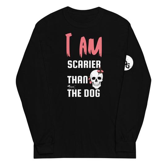 I Am Scarier Than the Dog Long Sleeve