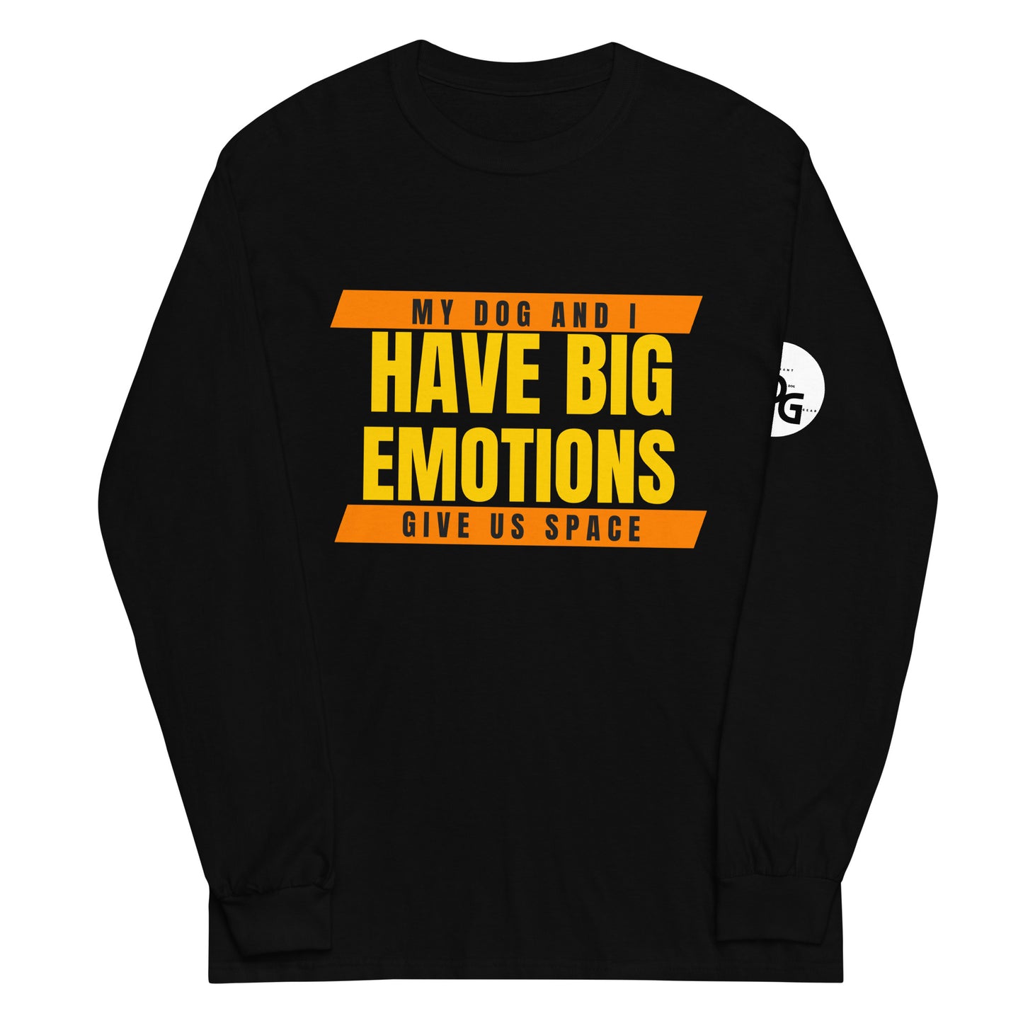 My Dog and I Have Big Emotions Long Sleeve