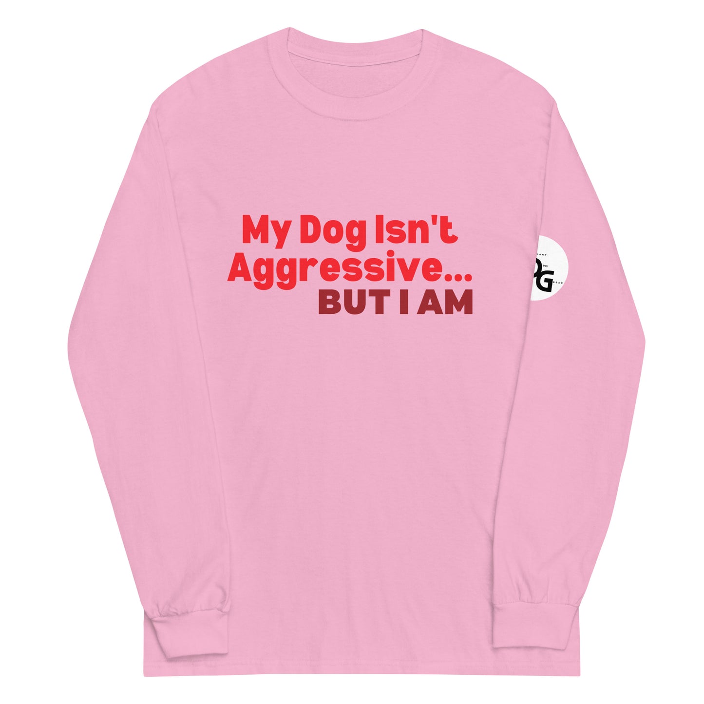 My Dog Isn't Aggressive  Long Sleeve