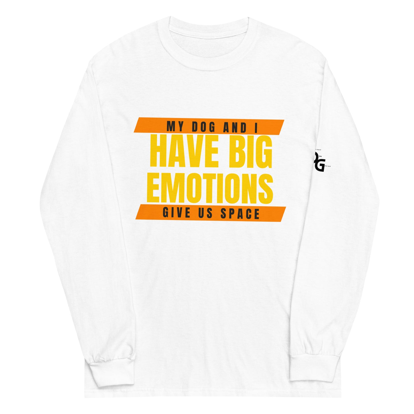 My Dog and I Have Big Emotions Long Sleeve