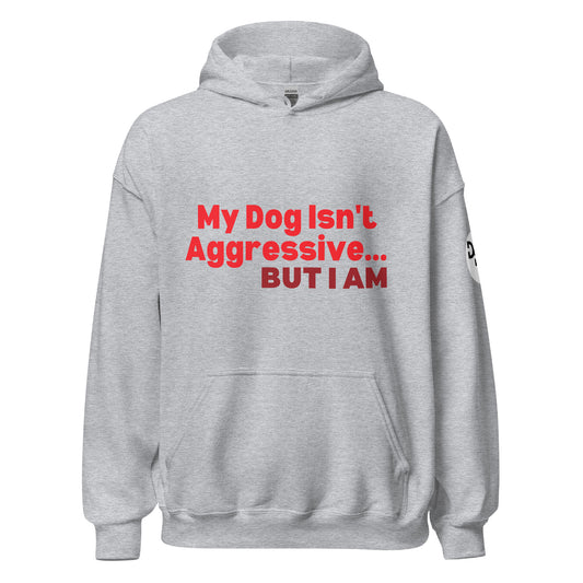 My Dog Isn't Aggressive Hoodie