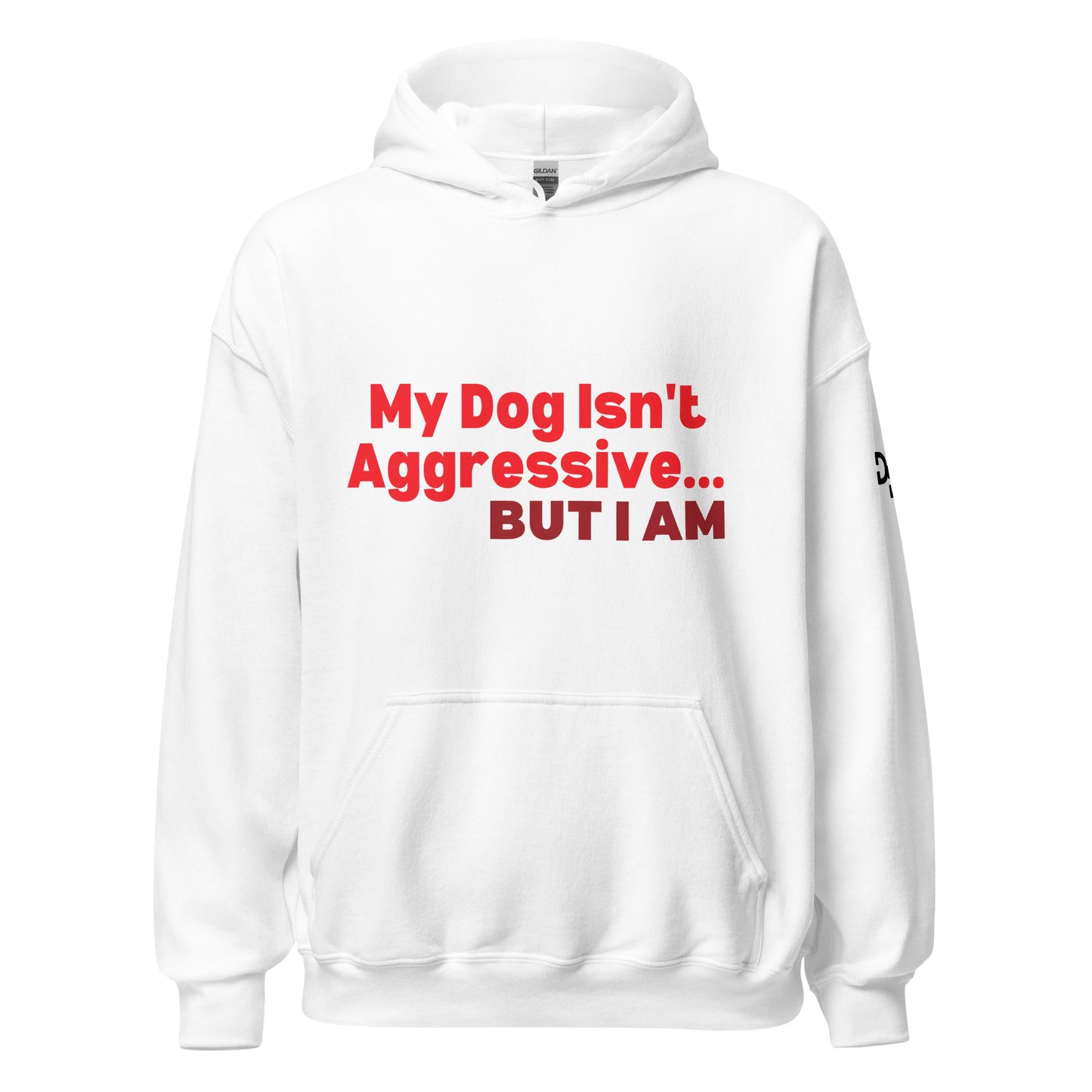 My Dog Isn't Aggressive Hoodie