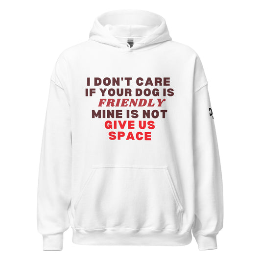 I Don't Care If Your Dog Is Friendly Hoodie